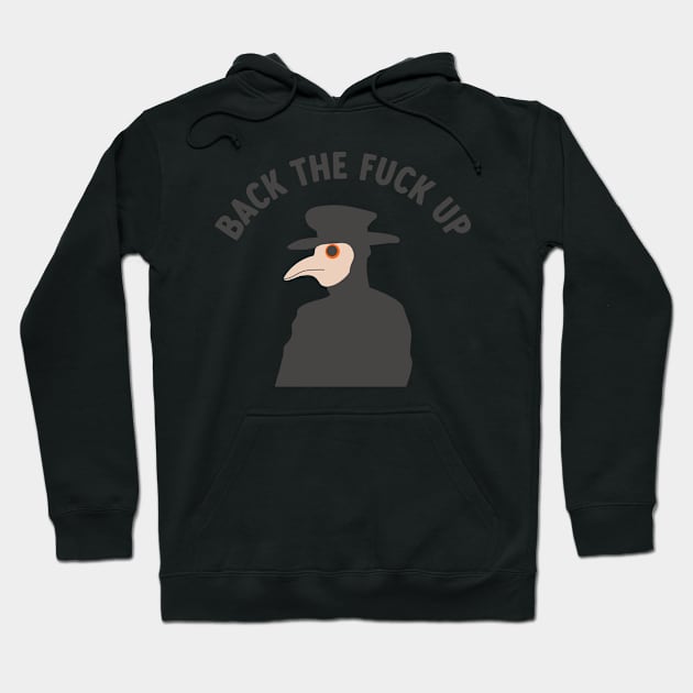 back the f*ck up plague doctor Hoodie by goblinbabe